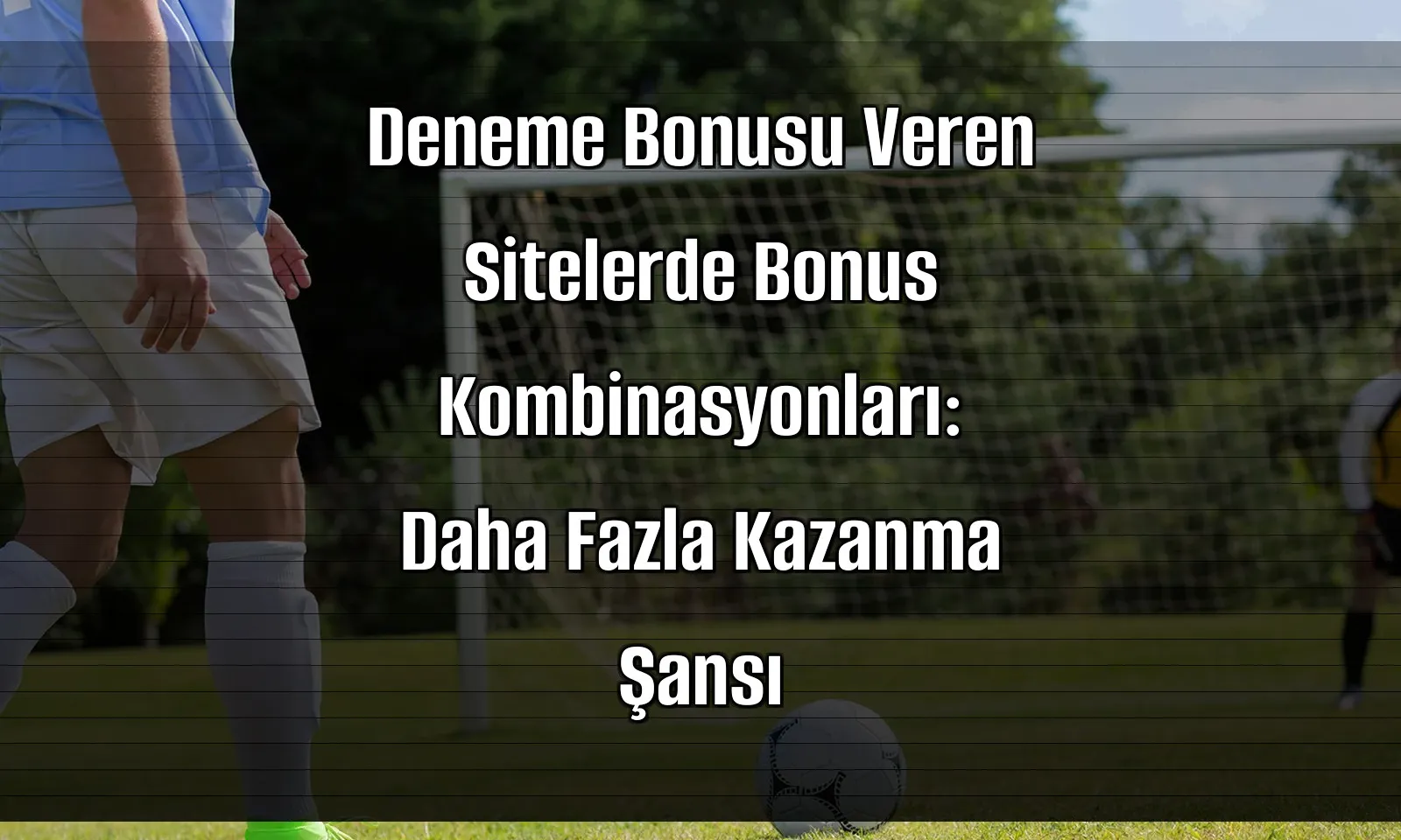 Deneme Bonusu Veren Sitelerde Bonus Kombinasyonları: Daha Fazla Kazanma Şansı